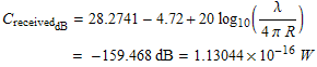FormBox[RowBox[{C_received_dB, =, RowBox[{28.2741, -, 4.72, +, 20log_10(λ/(4 π R))}] ... {RowBox[{RowBox[{-, 159.468}], dB}], =, RowBox[{1.13044, �, 10^(-16), W}]}]}]}], TraditionalForm] 