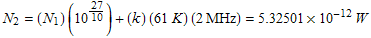 FormBox[RowBox[{N_2, =, RowBox[{(N_1) (10^27/10) + (k) (61K) (2MHz), =, RowBox[{5.32501, �, 10^(-12), W}]}]}], TraditionalForm]