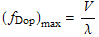 (f_Dop) _max = V/λ