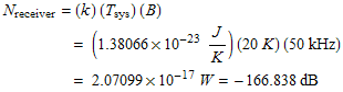 N_receiver = (k) (T_sys) (B)  FormBox[RowBox[{      &nbs ... {RowBox[{2.07099, �, 10^(-17), W}], =, RowBox[{RowBox[{-, 166.838}], dB}]}]}]}], TraditionalForm] 